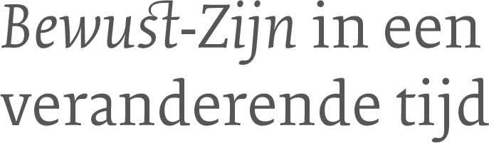 Bewust-Zijn in een veranderende tijd
